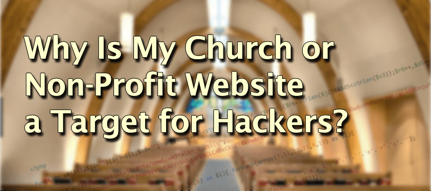 Why Is My Church or Non-Profit Website a Target for Hackers?